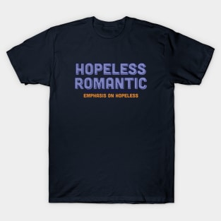 Hopeless Romantic Humor T-Shirt
